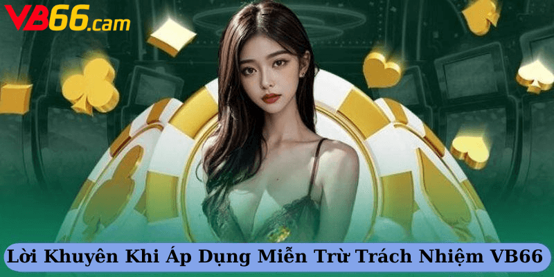 Các Lời Khuyên Khi Áp Dụng Miễn Trừ Trách Nhiệm VB66