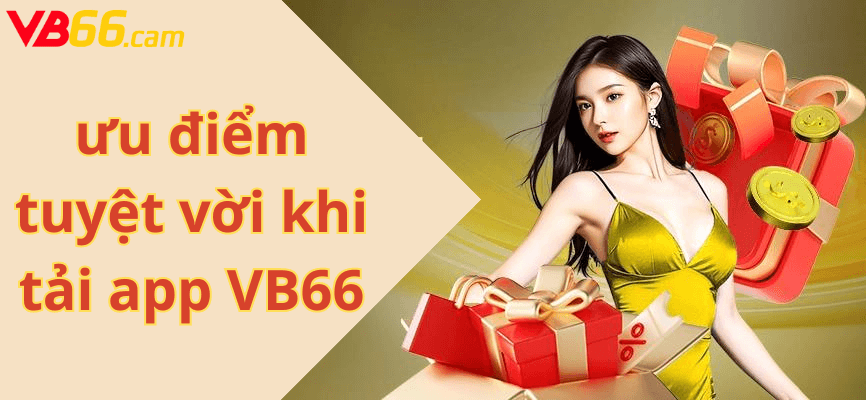 Những ưu điểm tuyệt vời khi tải app VB66